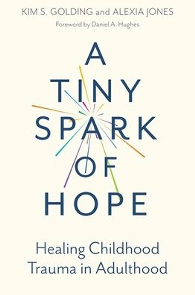 A Tiny Spark of Hope: Healing Childhood Trauma Adulthood