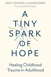 A Tiny Spark of Hope: Healing Childhood Trauma Adulthood