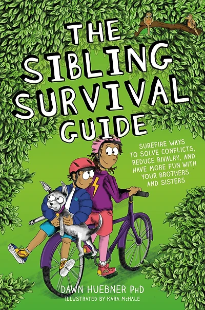 The Sibling Survival Guide: Surefire Ways to Solve Conflicts, Reduce Rivalry, and Have More Fun with your Brothers Sisters