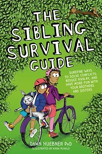 The Sibling Survival Guide: Surefire Ways to Solve Conflicts, Reduce Rivalry, and Have More Fun with your Brothers Sisters