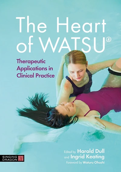 The Heart of WATSU®: Therapeutic Applications Clinical Practice