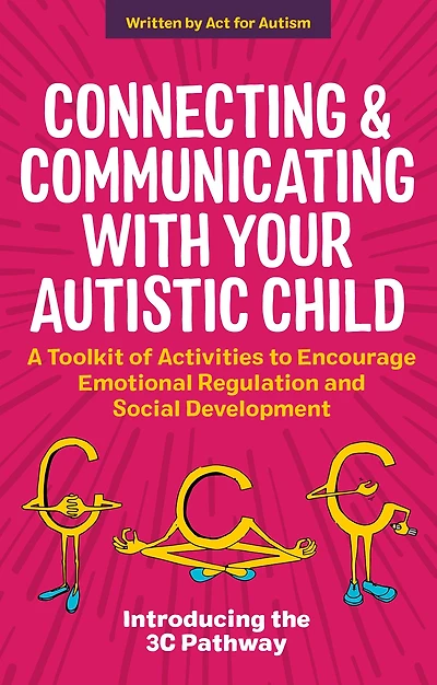 Connecting and Communicating with Your Autistic Child: A Toolkit of Activities to Encourage Emotional Regulation Social Development