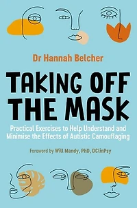 Taking Off the Mask: Practical Exercises to Help Understand and Minimise Effects of Autistic Camouflaging