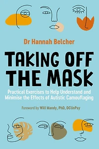 Taking Off the Mask: Practical Exercises to Help Understand and Minimise Effects of Autistic Camouflaging