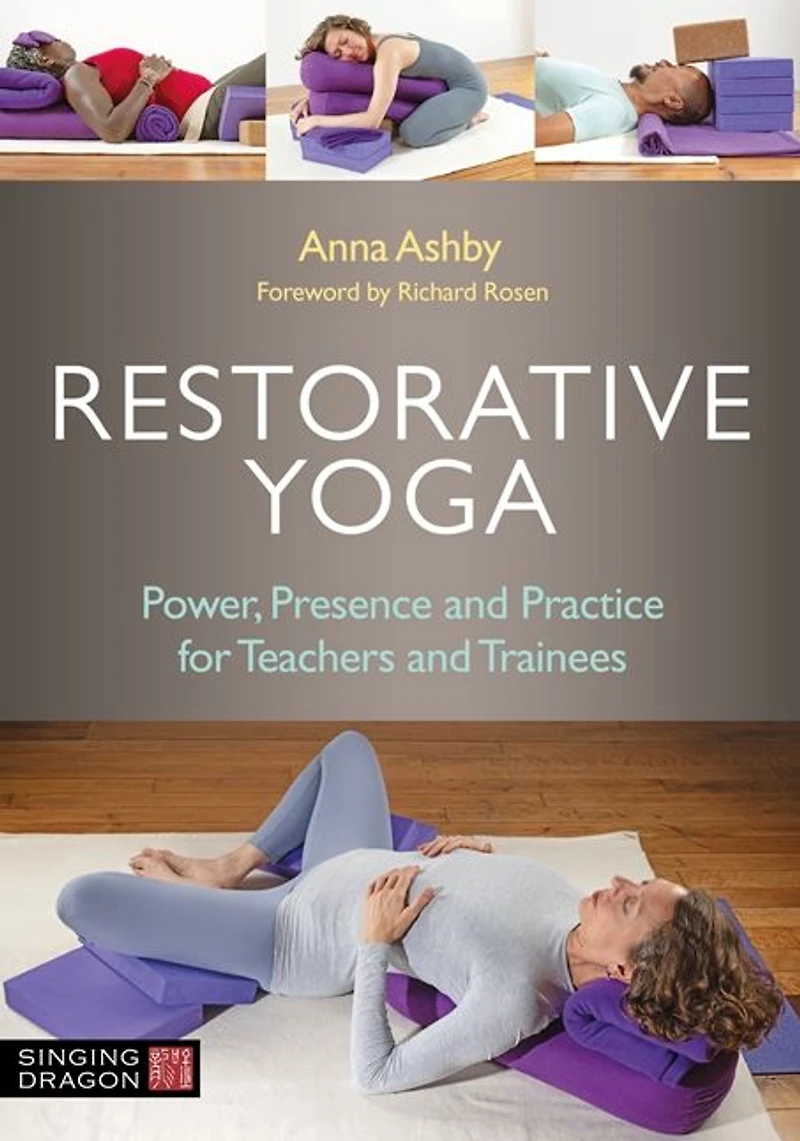 Restorative Yoga: Power, Presence and Practice for Teachers Trainees
