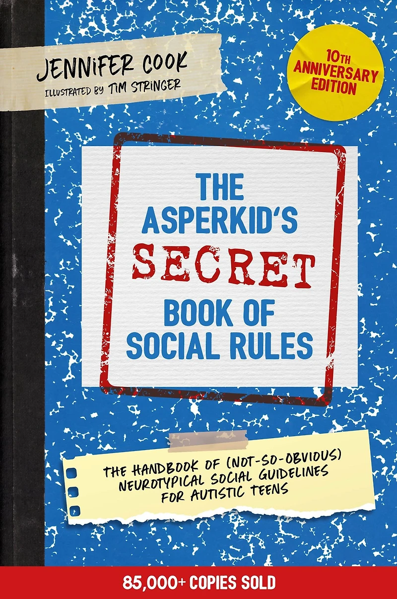 The Asperkid's (Secret) Book of Social Rules, 10th Anniversary Edition: Handbook (Not-So-Obvious) Neurotypical Guidelines for Autistic Teens