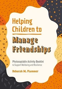 Helping Children to Manage Friendships: Photocopiable Activity Booklet Support Wellbeing and Resilience