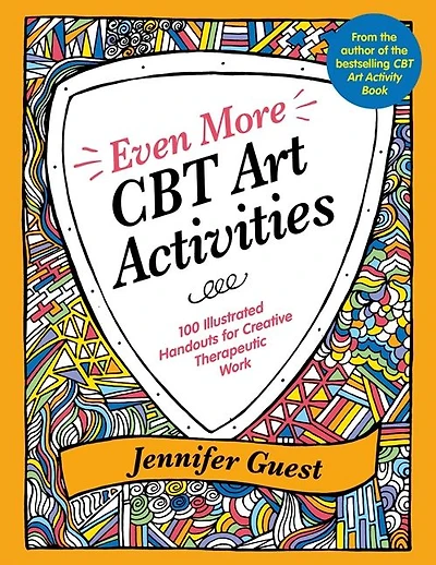 Even More CBT Art Activities: 100 Illustrated Handouts for Creative Therapeutic Work
