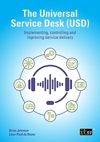 The Universal service Desk (USD): Implementing, controlling and improving delivery