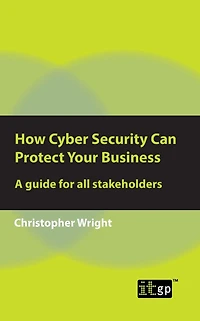 How Cyber Security Can Protect Your Business: A guide for all stakeholders