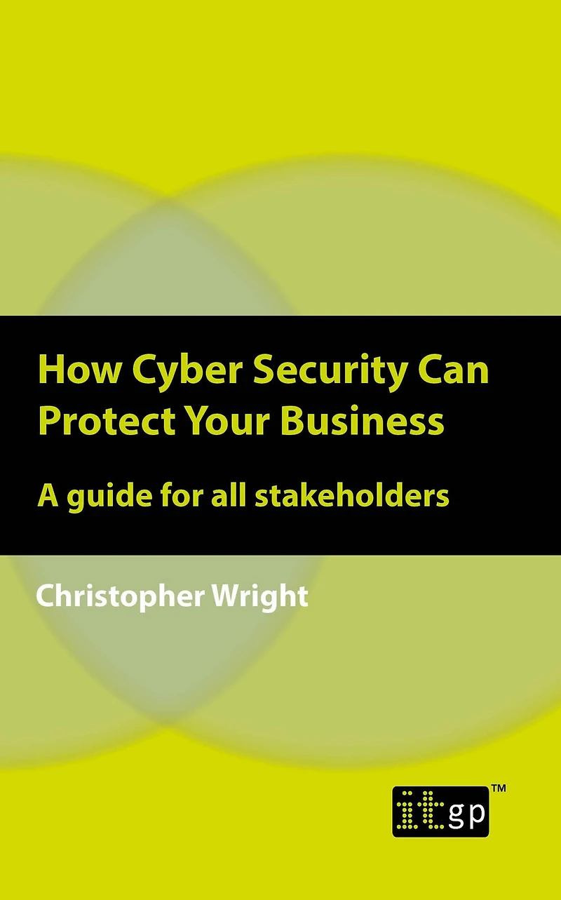 How Cyber Security Can Protect Your Business: A guide for all stakeholders