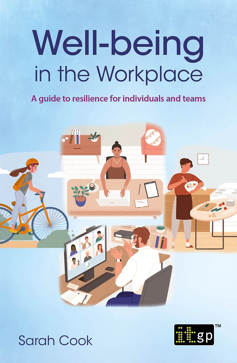 Well-being the workplace: A guide to resilience for individuals and teams