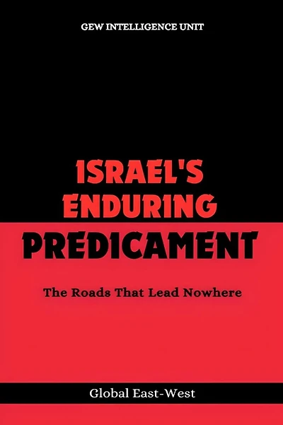 Israel's Enduring Predicament: The Roads That Lead Nowhere
