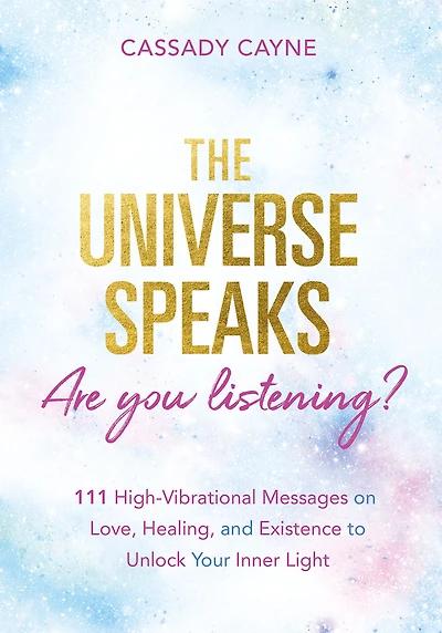 The Universe Speaks, Are You Listening?: 111 High-Vibrational Oracle Messages on Love, Healing, and Existence to Unlock Your Inner Light