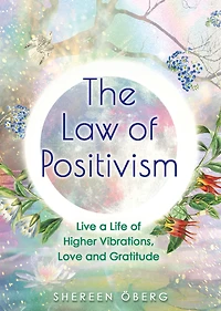 The Law of Positivism: Live a Life Higher Vibrations, Love and Gratitude