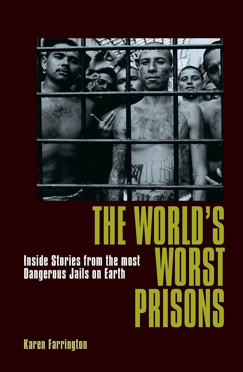 the World's Worst Prisons: Inside Stories from most Dangerous Jails on Earth