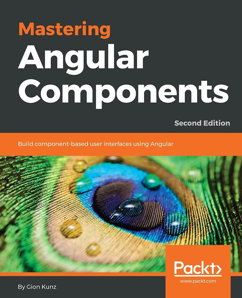 Mastering Angular Components: Build component-based user interfaces with Angular