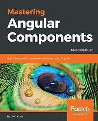 Mastering Angular Components: Build component-based user interfaces with Angular