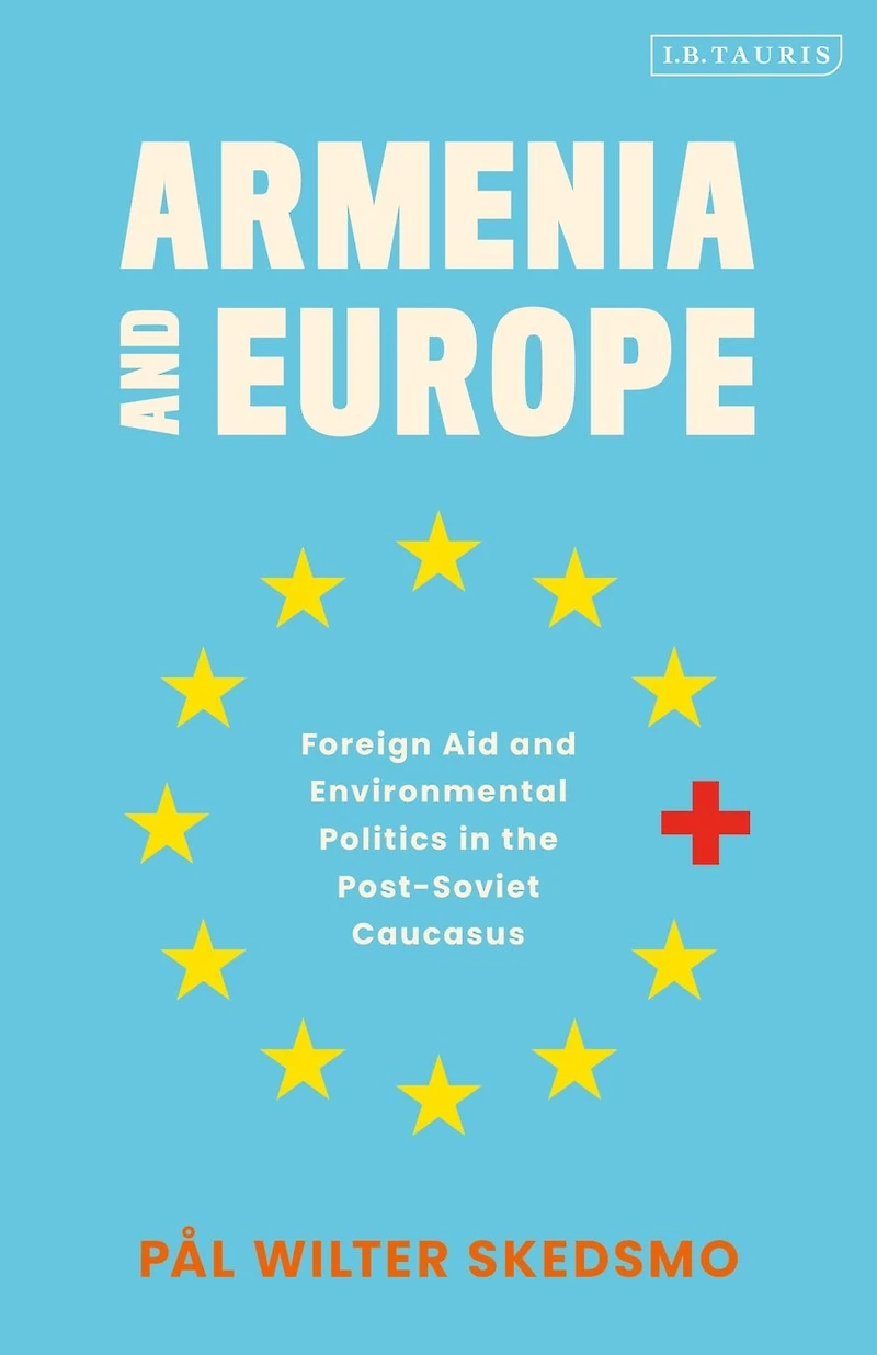 Armenia and Europe: Foreign Aid Environmental Politics the Post-Soviet Caucasus