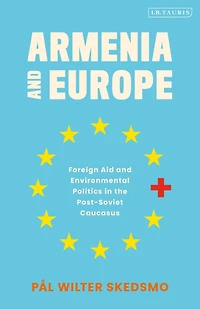 Armenia and Europe: Foreign Aid Environmental Politics the Post-Soviet Caucasus