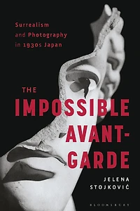 Surrealism and Photography 1930s Japan: The Impossible Avant-Garde