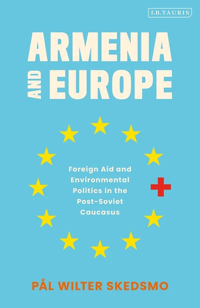 Armenia and Europe: Foreign Aid Environmental Politics the Post-Soviet Caucasus