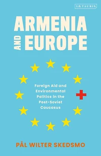 Armenia and Europe: Foreign Aid Environmental Politics the Post-Soviet Caucasus