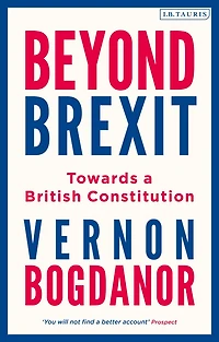 Beyond Brexit: Towards a British Constitution