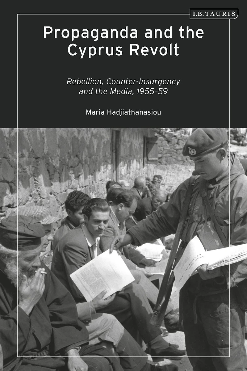 Propaganda and the Cyprus Revolt: Rebellion, Counter-Insurgency Media, 1955-59