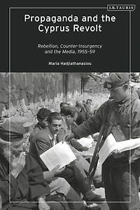 Propaganda and the Cyprus Revolt: Rebellion, Counter-Insurgency Media, 1955-59