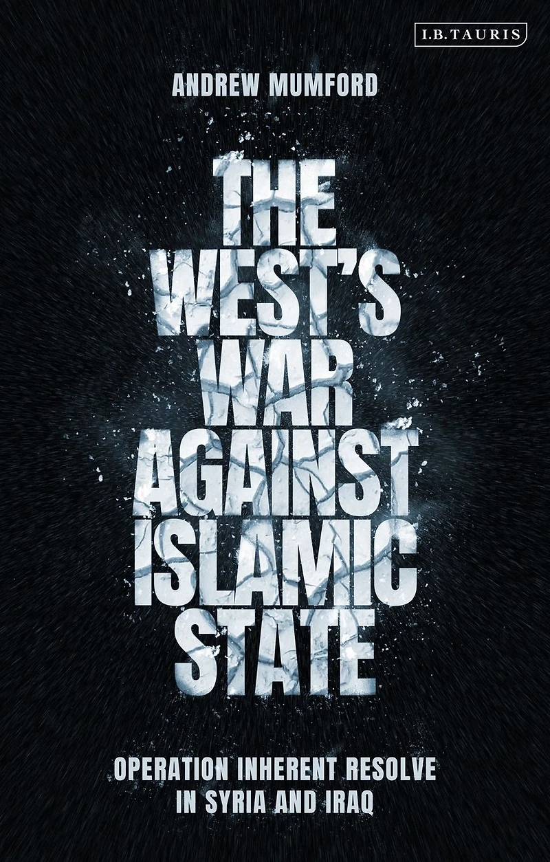 The West's War Against Islamic State: Operation Inherent Resolve Syria and Iraq
