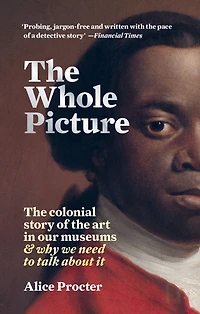 the Whole Picture: colonial story of art our museums & why we need to talk about it