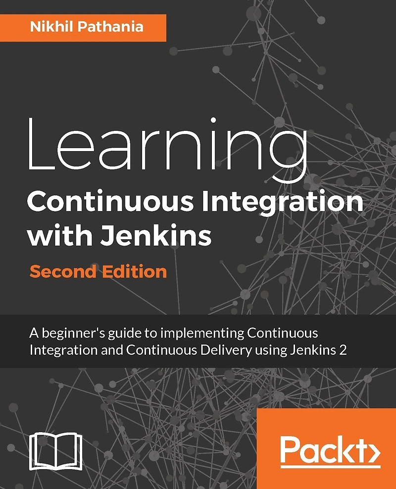 Learning Continuous Integration with Jenkins - Second Edition: Speed up the software delivery process and software productivity using the latest features of Jenkins