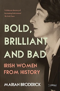 Bold, Brilliant and Bad: Irish Women from History
