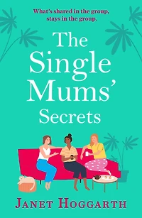 The Single Mums' Secrets: a laugh out loud rom com from the bestselling author of The Single Mums' Mansion