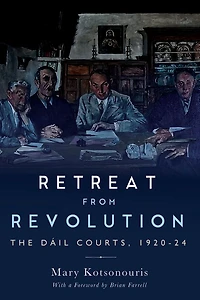 Retreat From Revolution: The Dáil Courts, 1920-24