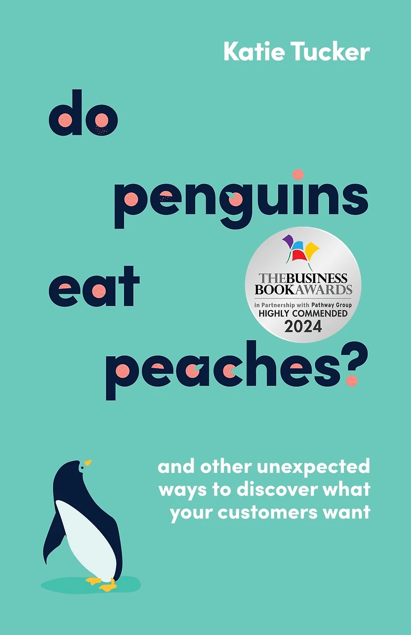 Do Penguins Eat Peaches?: And other unexpected ways to discover what your customers want