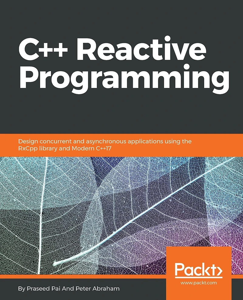 C++ Reactive Programming: Design concurrent and asynchronous applications using the RxCpp library and Modern C++17