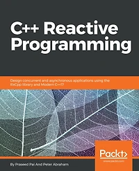 C++ Reactive Programming: Design concurrent and asynchronous applications using the RxCpp library and Modern C++17