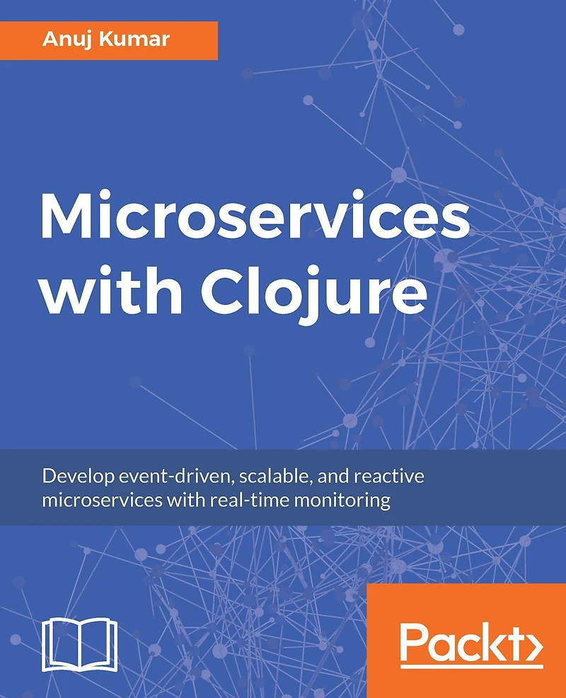 Microservices with Clojure: Develop event-driven, scalable, and reactive microservices with real-time monitoring
