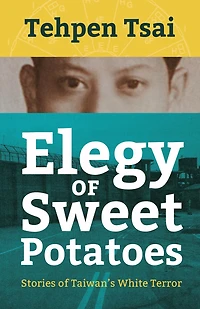 Elegy of Sweet Potatoes: Stories of Taiwan's White Terror