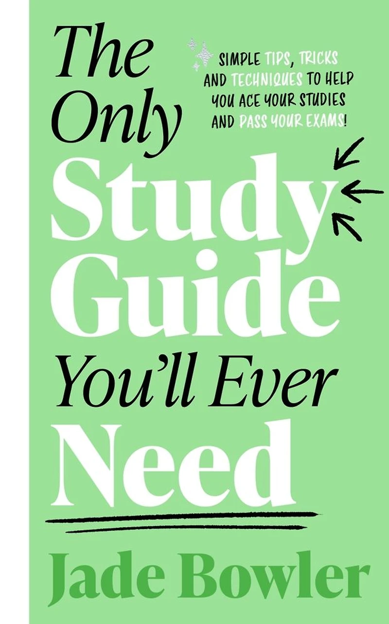 The Only Study Guide You'll Ever Need: Simple tips, tricks and techniques to help you ace your studies pass exams!