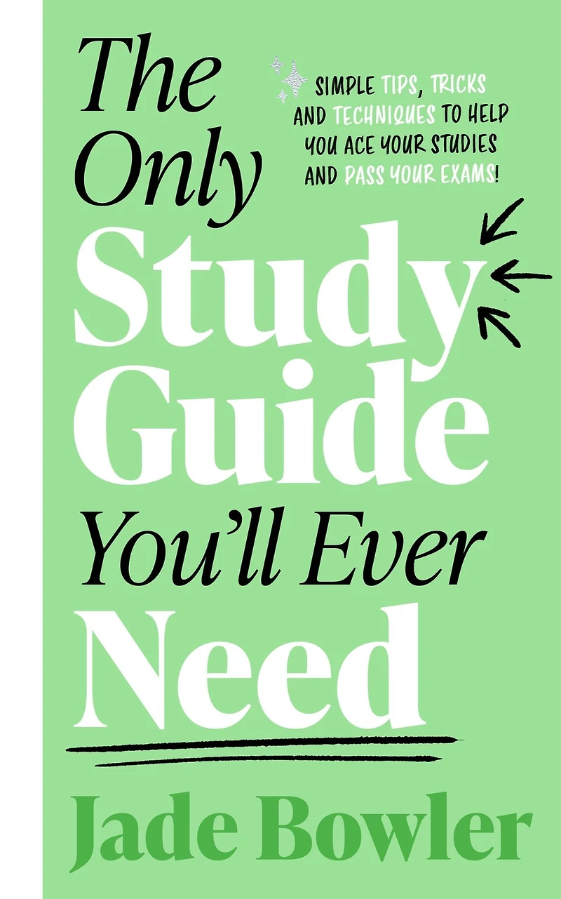 The Only Study Guide You'll Ever Need: Simple tips, tricks and techniques to help you ace your studies pass exams!