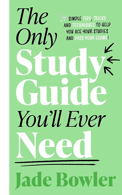 The Only Study Guide You'll Ever Need: Simple tips, tricks and techniques to help you ace your studies pass exams!