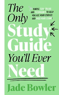The Only Study Guide You'll Ever Need: Simple tips, tricks and techniques to help you ace your studies pass exams!