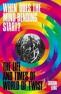 When Does The Mind-Bending Start?: Life and Times of World Twist