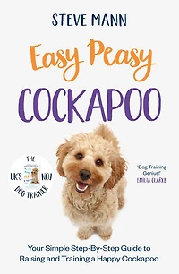 Easy Peasy Cockapoo: Your Simple Step-By-Step Guide to Raising and Training a Happy Cockapoo