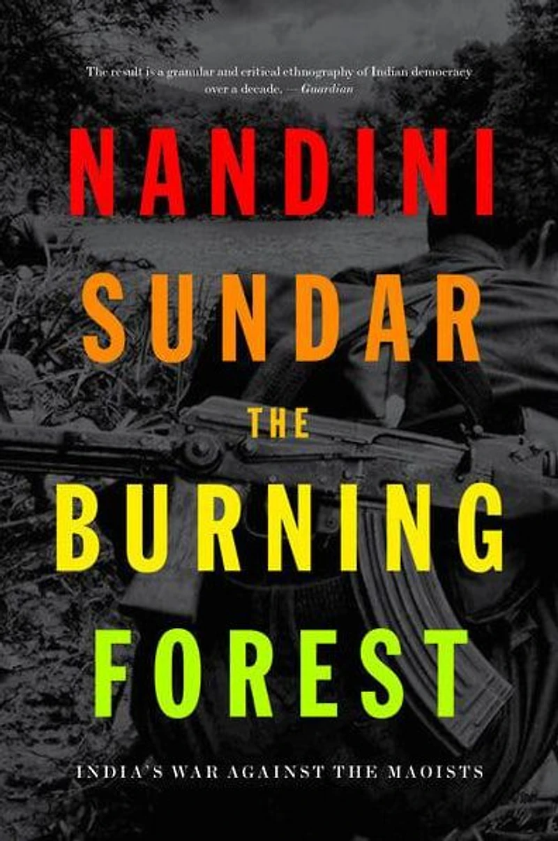 the Burning Forest: India's War Against Maoists