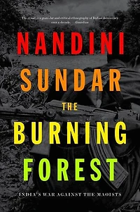 the Burning Forest: India's War Against Maoists