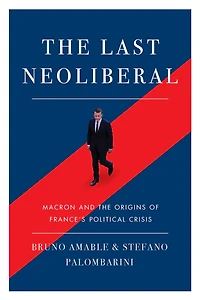 the Last Neoliberal: Macron and Origins of France's Political Crisis